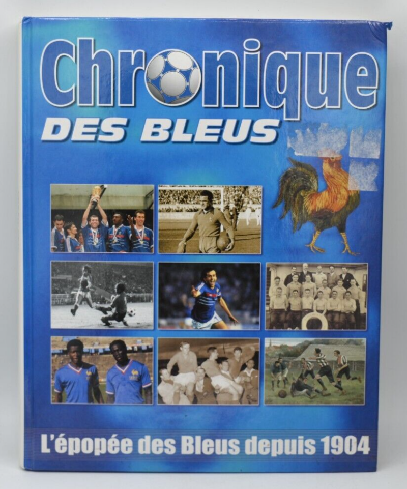Chronique des bleus - l'épopée des bleus depuis 1904 - football France- livre