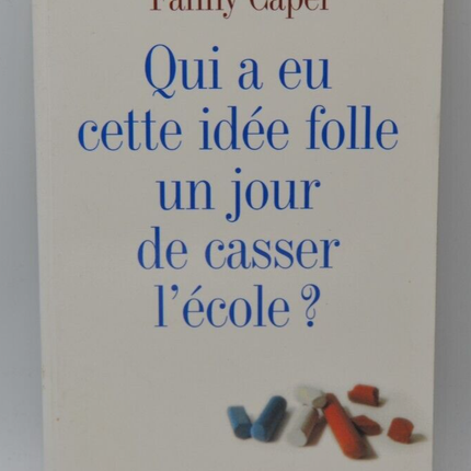 Wer hatte eines Tages die verrückte Idee, die Schule aufzulösen? - Fanny Capel - 2004 - Buch