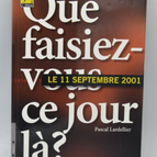 Que faisiez-vous ce jour-là 11 septembre 2001 -Pascal Lardellier - 2006 - livre