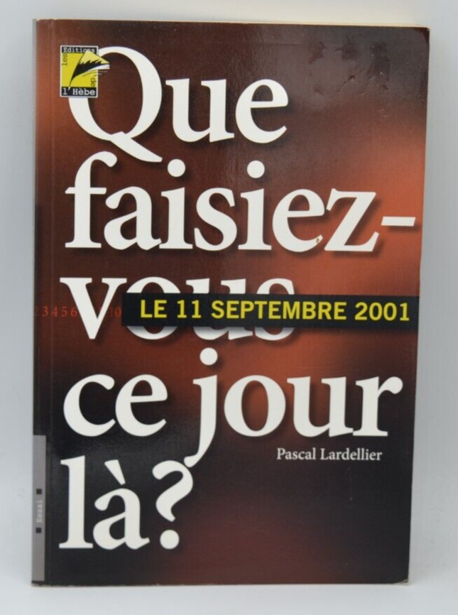 Que faisiez-vous ce jour-là 11 septembre 2001 -Pascal Lardellier - 2006 - livre