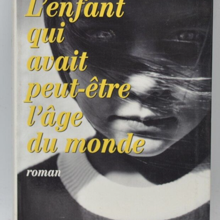 L'enfant qui avait peut-être l'âge Du Monde - Luc Girerd - 1998 - livre