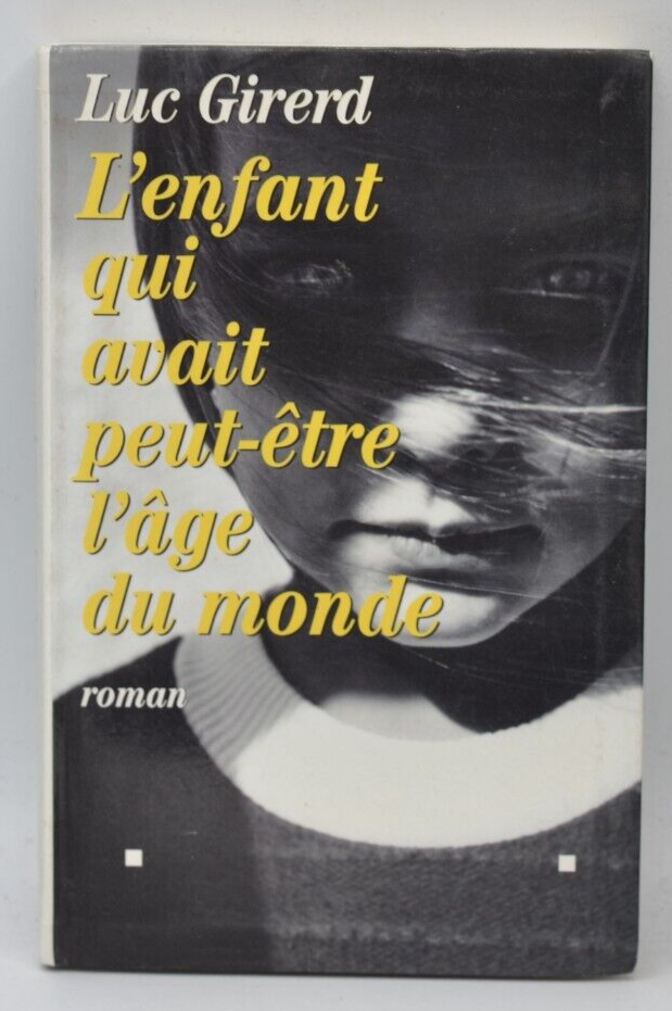 L'enfant qui avait peut-être l'âge Du Monde - Luc Girerd - 1998 - livre