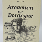 Arcachon sur Dordogne dédicace signature auteur - Maurice Deller - 2001 - livre
