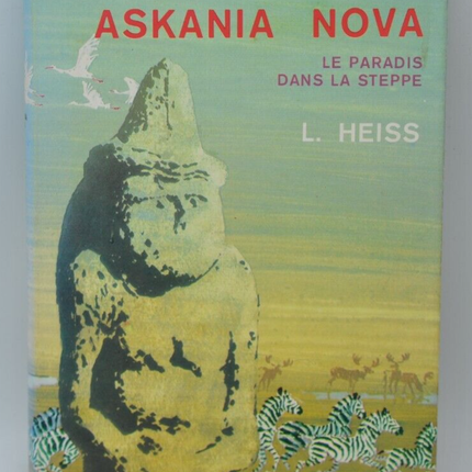 Askania Nova Le Paradis Dans La Steppe - Heiss L - 1971 - livre