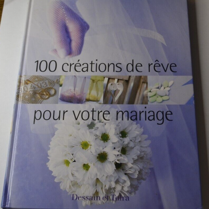 100 créations de rêve pour votre mariage - livre
