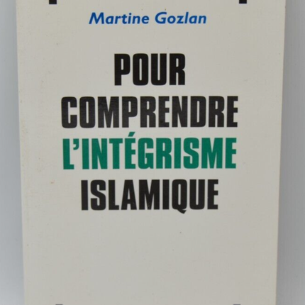 Pour comprendre l'intégrisme islamique - Martine Gozlan - 1995 - livre